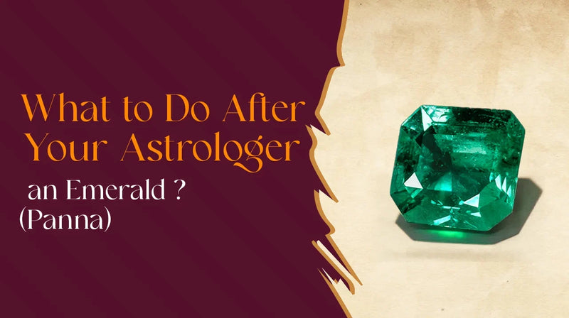 What to Do After Your Astrologer Recommends an Emerald? (Panna)