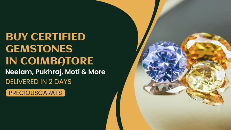 Buy Certified Gemstones in Coimbatore – Neelam, Pukhraj, Moti & More Delivered in 2 Days | PreciousCarats