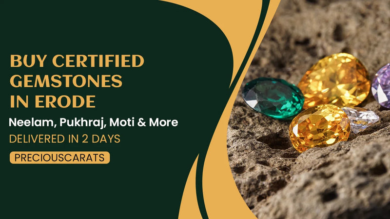 Buy Certified Gemstones in Erode – Neelam, Pukhraj, Moti & More Delivered in 2 Days | PreciousCarats