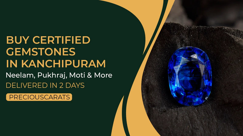 Buy Certified Gemstones in Kanchipuram – Neelam, Pukhraj, Moti & More Delivered in 2 Days | PreciousCarats
