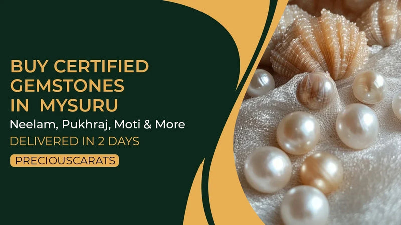 Buy Certified Gemstones in Mysuru – Neelam, Pukhraj, Moti & More Delivered in 2 Days | PreciousCarats