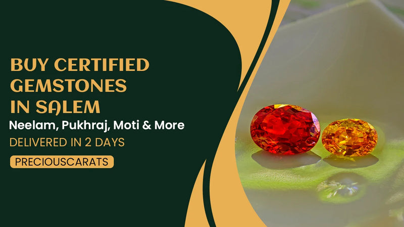 Buy Certified Gemstones in Salem – Neelam, Pukhraj, Moti & More Delivered in 2 Days | PreciousCarats