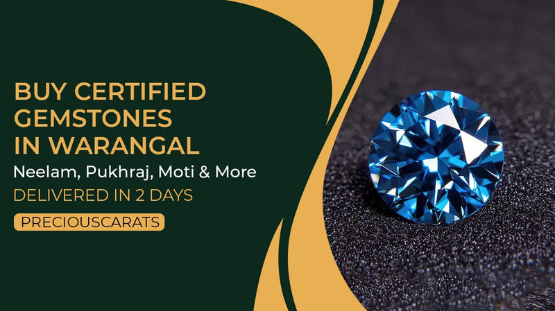 Buy Certified Gemstones in Warangal – Neelam, Pukhraj, Moti & More Delivered in 2 Days | PreciousCarats