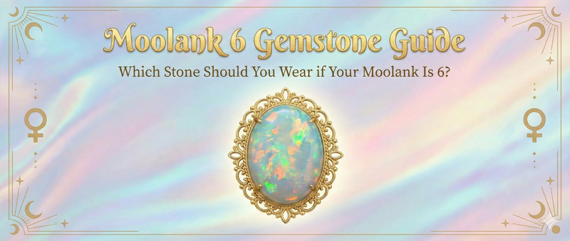 Moolank 6 Gemstone Guide: Which Stone Should You Wear if Your Moolank Is 6?