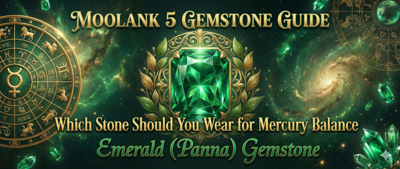 Moolank 5 Gemstone Guide: Which Stone Should You Wear for Mercury Balance