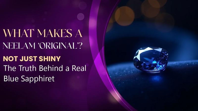 What Makes a Neelam ‘Original’? — Not Just Shiny – The Truth Behind a Real Blue Sapphire