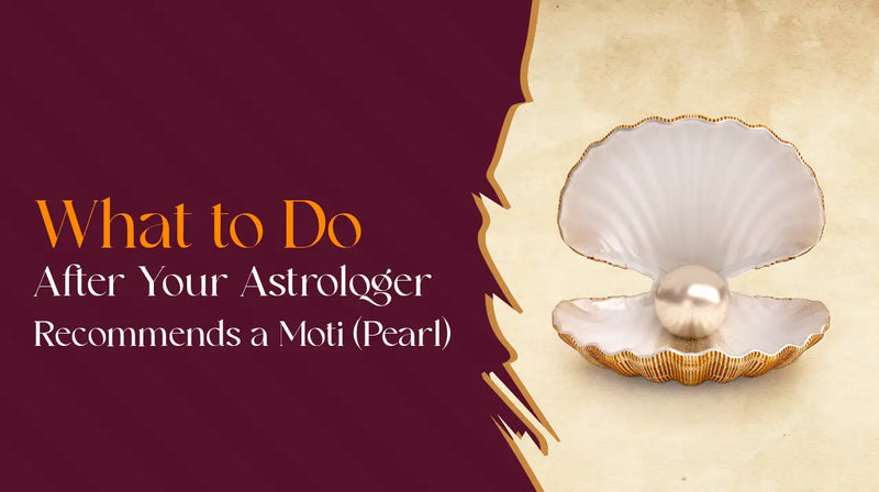 What to Do After Your Astrologer Recommends a Moti (Pearl)