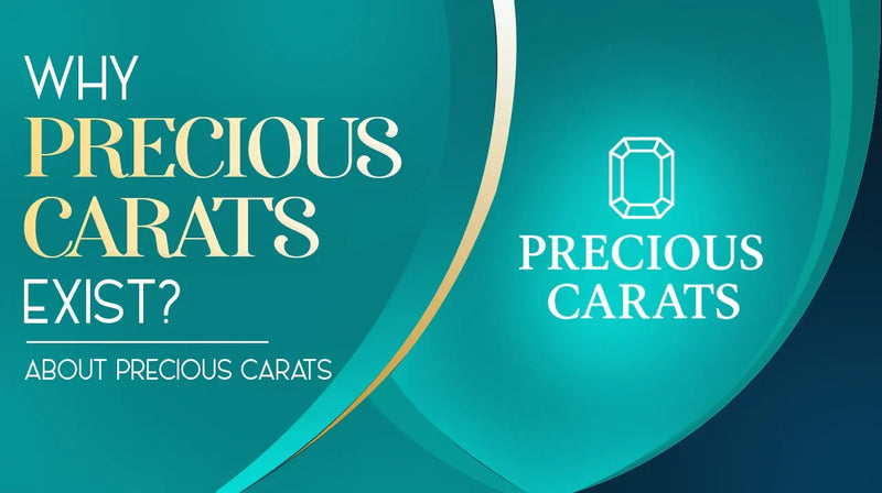 Why Precious Carats Exists? | About Precious Carats
