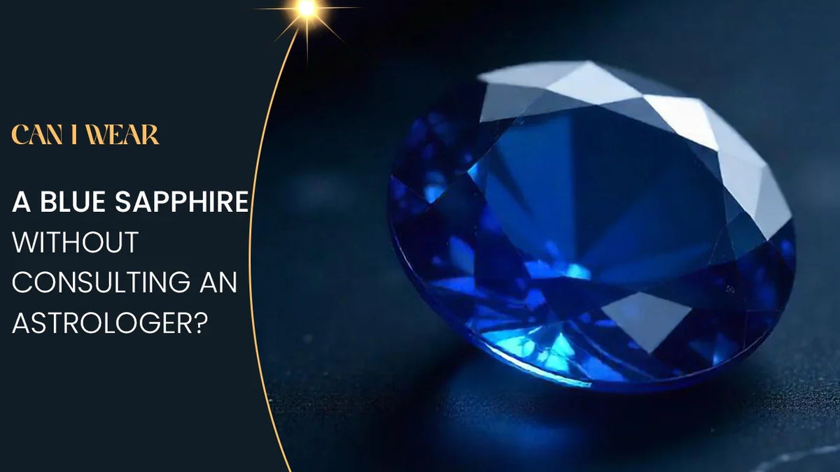 Can I Wear a Blue Sapphire Without Consulting an Astrologer?