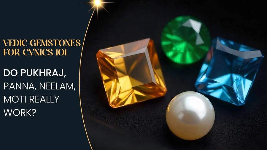 Vedic Gemstones for Cynics 101: Do astrological gems really change your fortune?