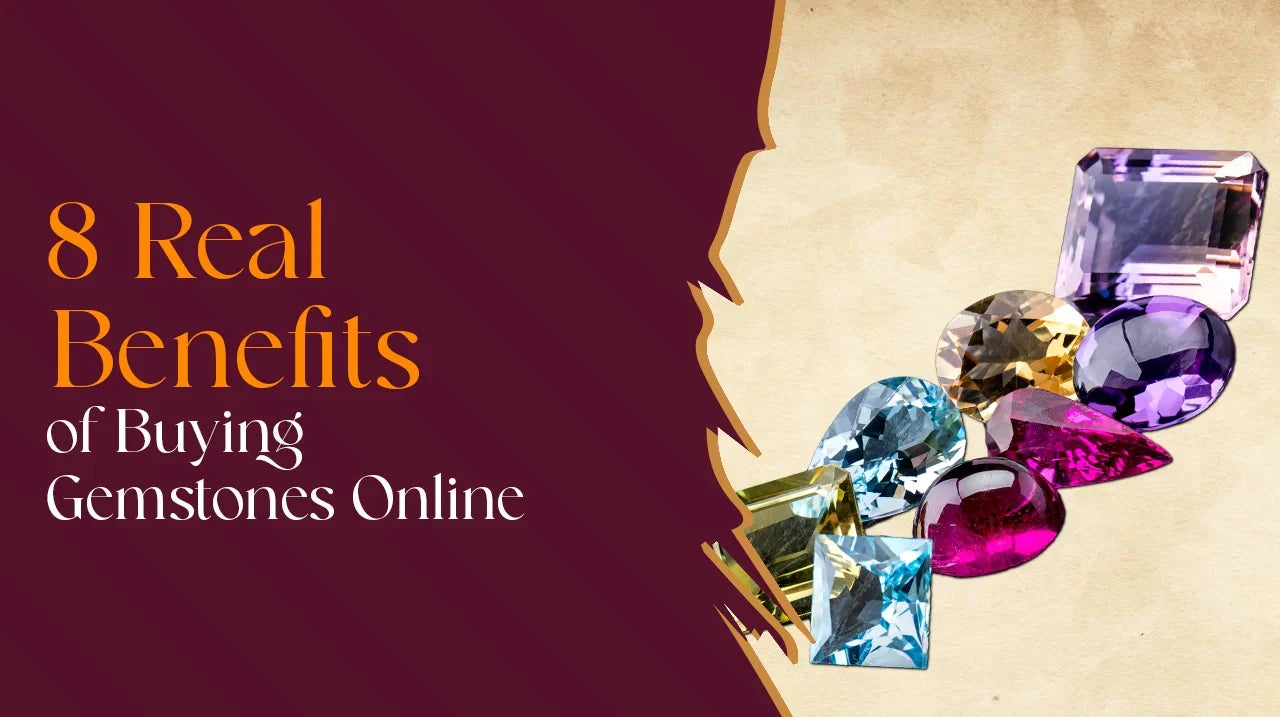 8 Real Benefits of Buying Gemstones Online-Discover calm clarity, not confusion.