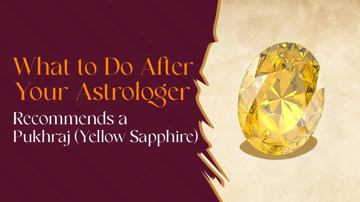 What to Do After Your Astrologer Recommends a Pukhraj (Yellow Sapphire)