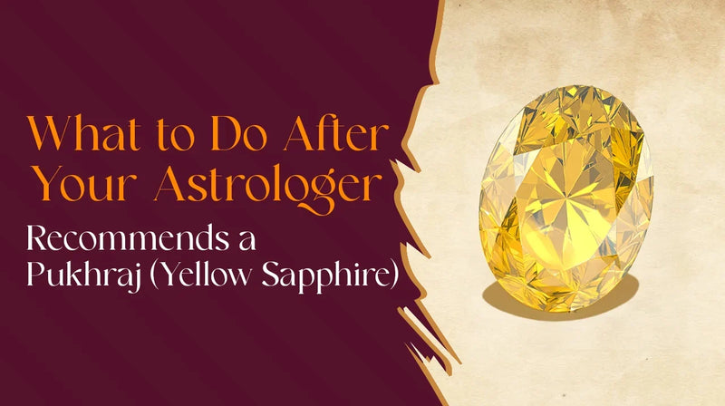 What to Do After Your Astrologer Recommends a Pukhraj (Yellow Sapphire)