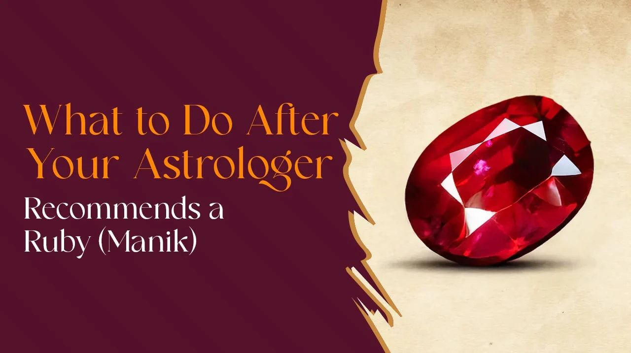 What to Do After Your Astrologer Recommends a Ruby (Manik)