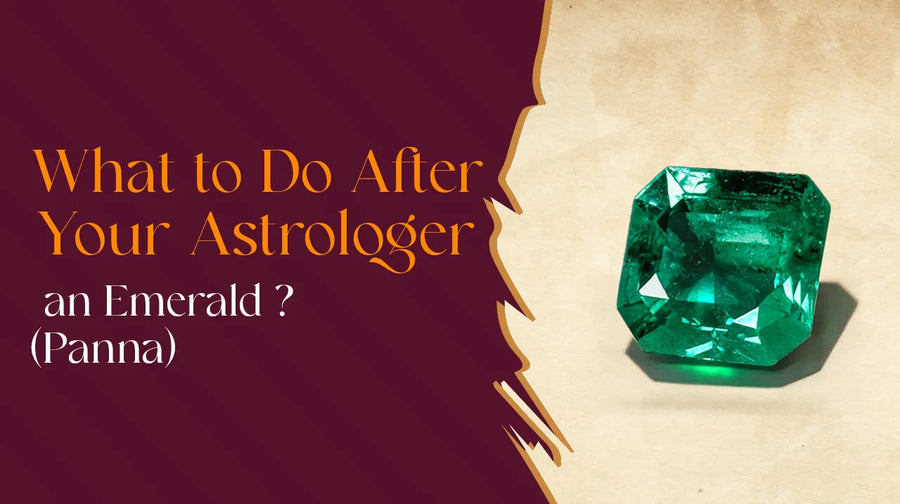 What to Do After Your Astrologer Recommends an Emerald? (Panna)