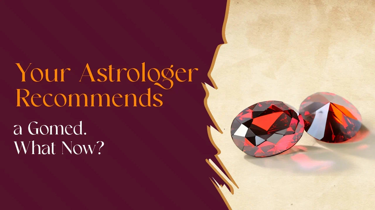 Your Astrologer Recommends a Gomed. What Now?