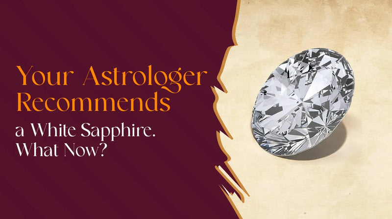 Your Astrologer Recommends a White Sapphire. What Now?