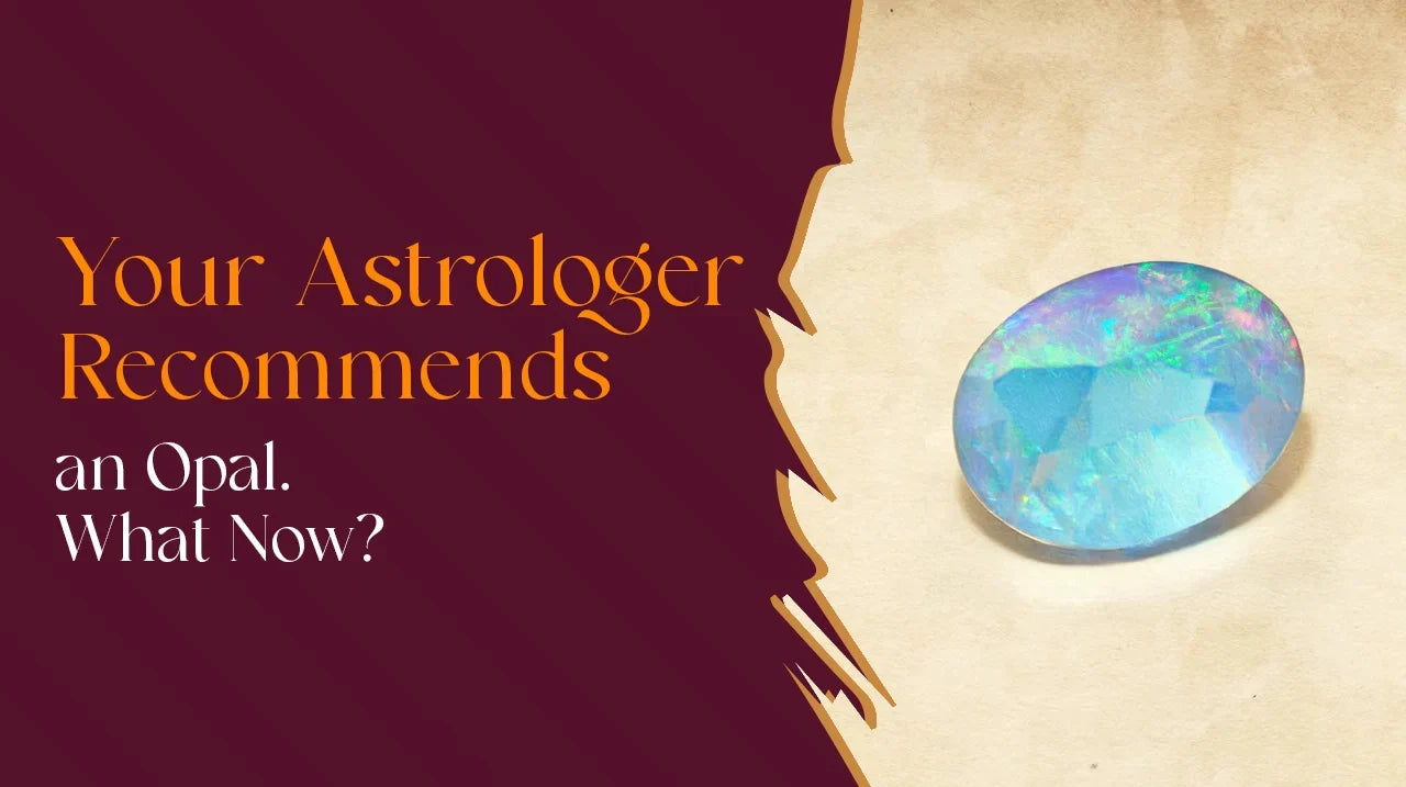 Your Astrologer Recommends an Opal. What Now?