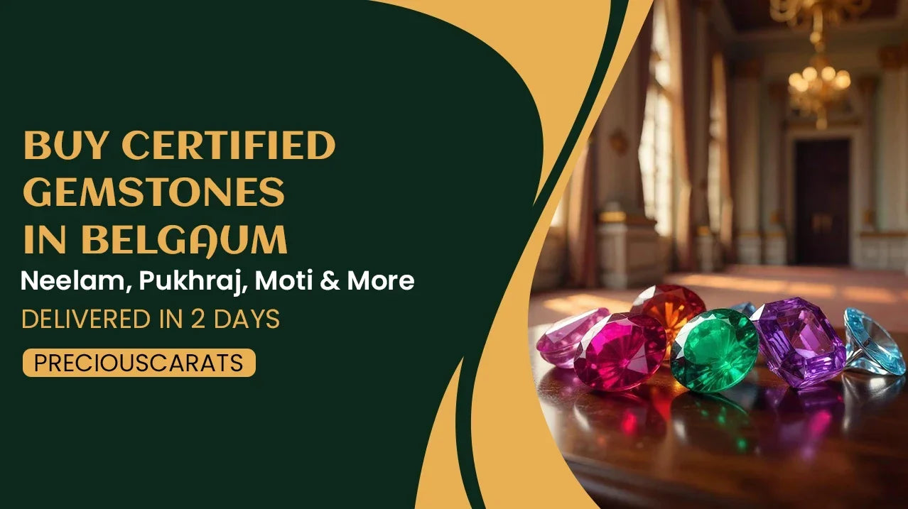 Buy Certified Gemstones in Belgaum – Neelam, Pukhraj, Moti & More Delivered in 2 Days | PreciousCarats