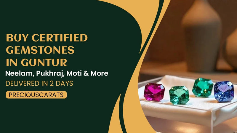Buy Certified Gemstones in Guntur – Neelam, Pukhraj, Moti & More Delivered in 2 Days | PreciousCarats