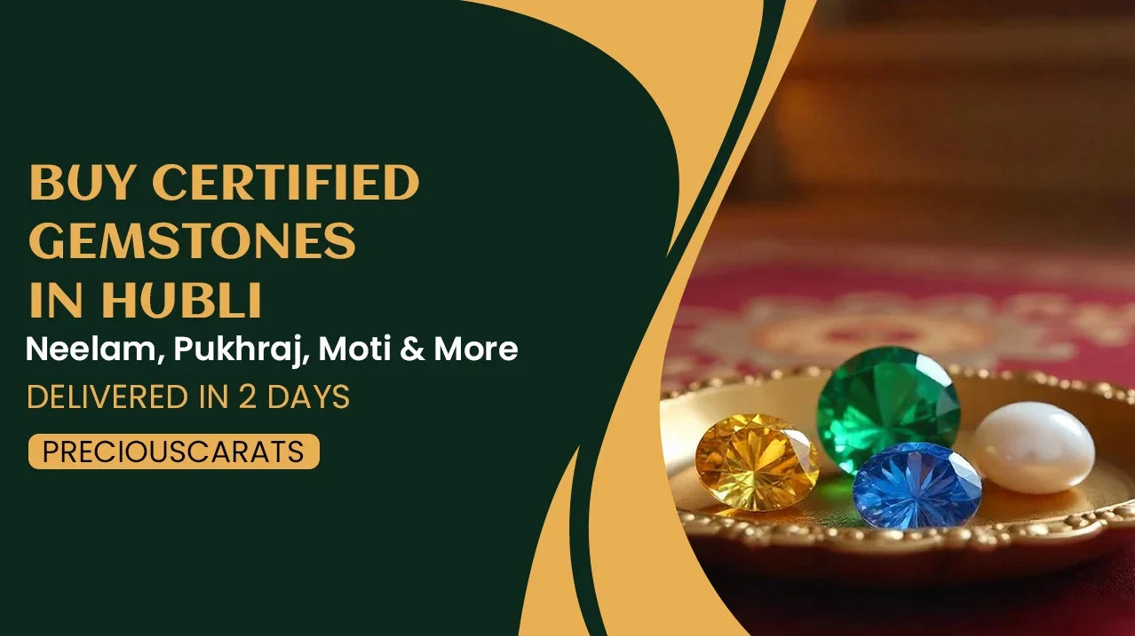 Buy Certified Gemstones in Hubli – Neelam, Pukhraj, Moti & More Delivered in 2 Days | PreciousCarats