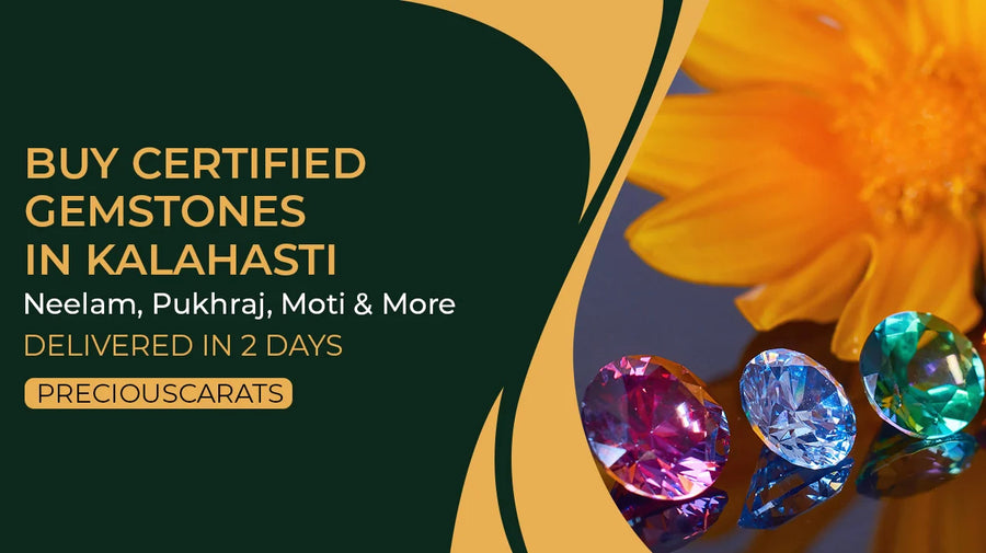 Buy Certified Gemstones in Kalahasti – Neelam, Pukhraj, Moti & More Delivered in 2 Days | PreciousCarats