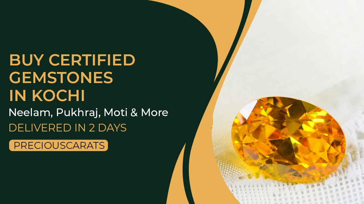 Buy Certified Gemstones in Kochi – Neelam, Pukhraj, Moti & More Delivered in 2 Days | PreciousCarats