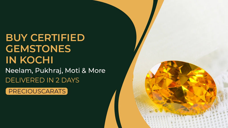 Buy Certified Gemstones in Kochi – Neelam, Pukhraj, Moti & More Delivered in 2 Days | PreciousCarats