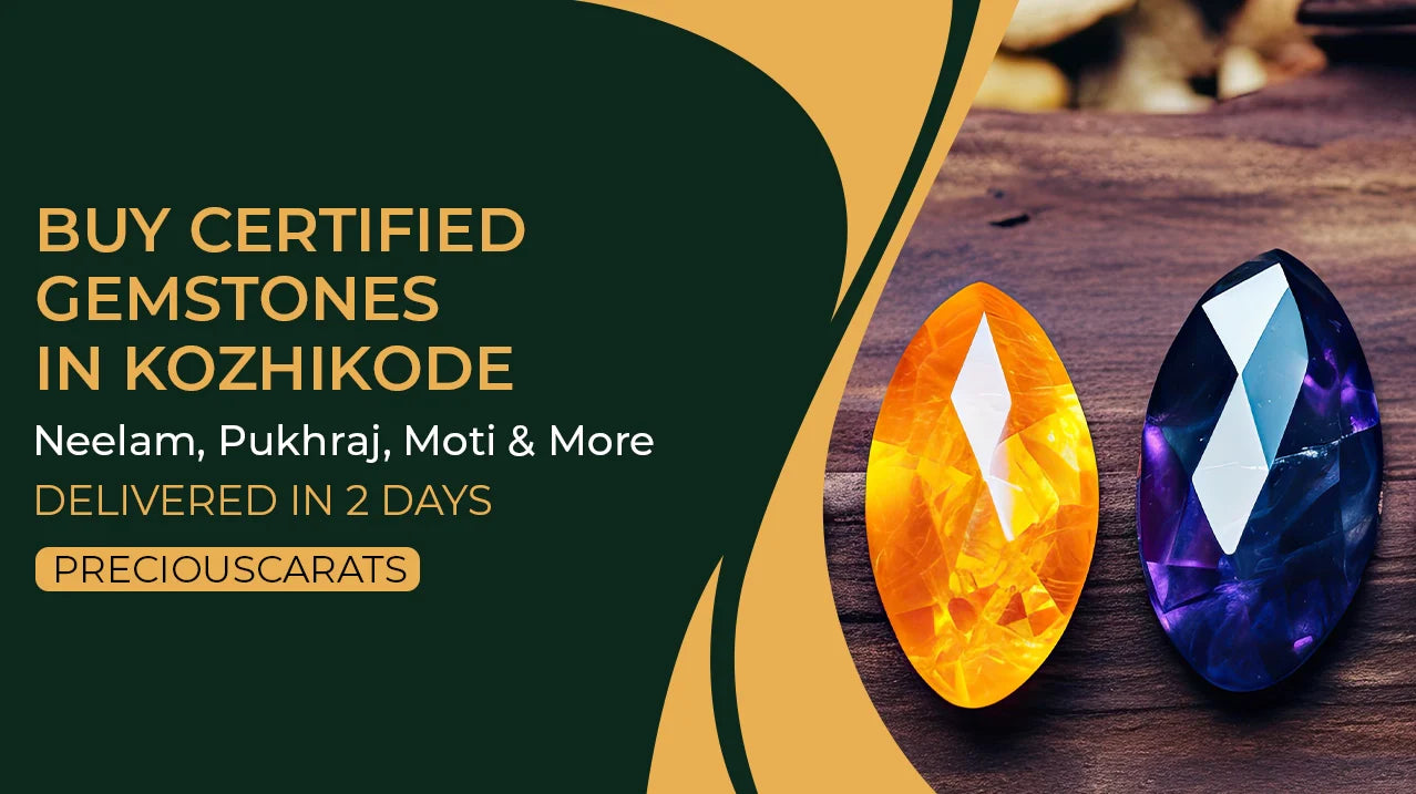 Buy Certified Gemstones in Kozhikode – Neelam, Pukhraj, Moti & More Delivered in 2 Days | PreciousCarats