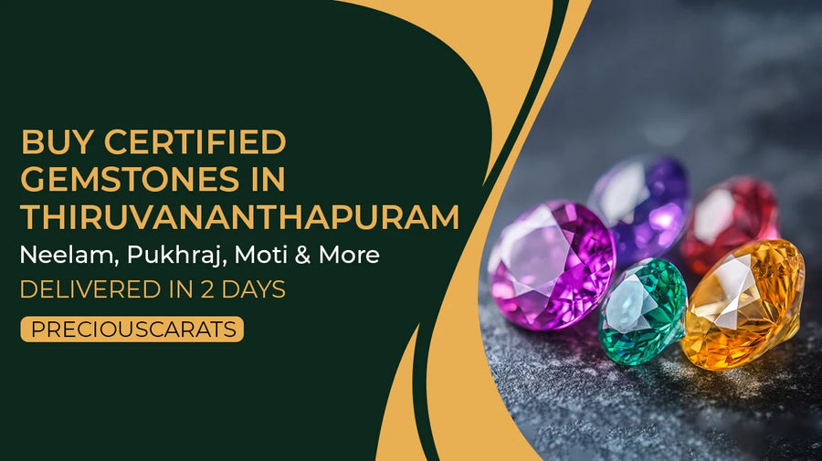 Buy Certified Gemstones in Thiruvananthapuram – Neelam, Pukhraj, Moti & More Delivered in 2 Days | PreciousCarats