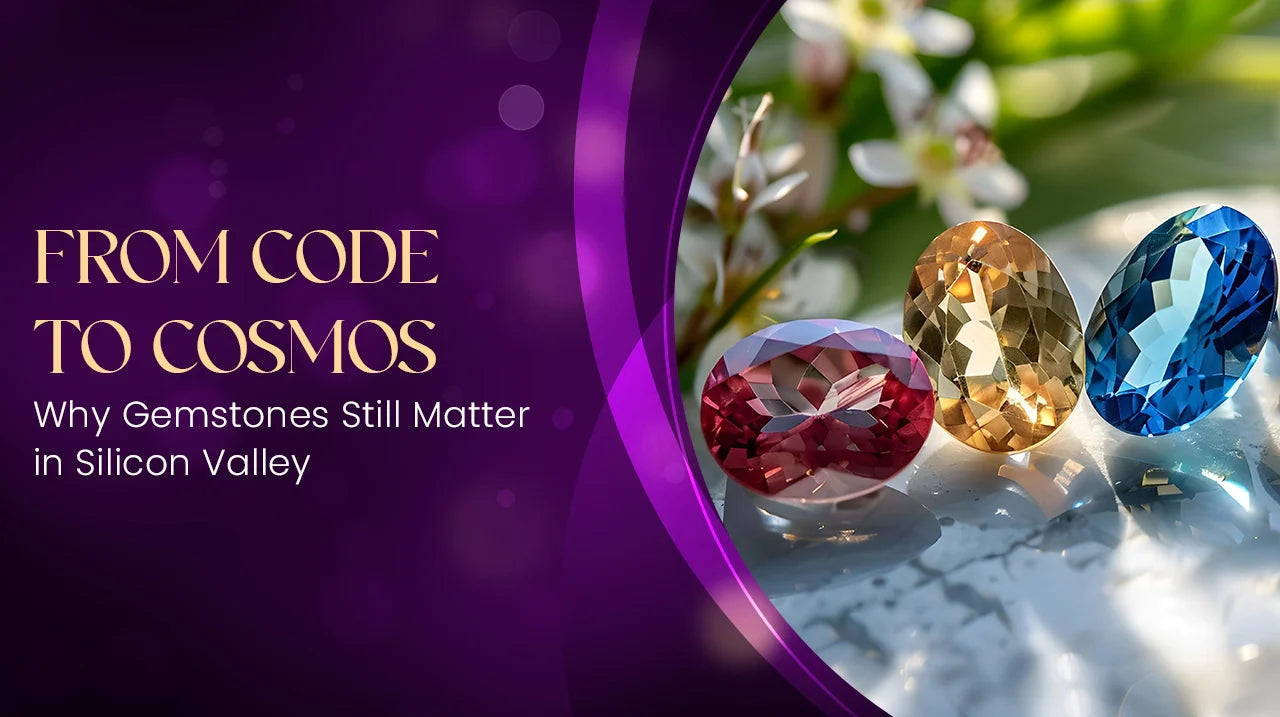 From Code to Cosmos: Why Gemstones Still Matter in Silicon Valley