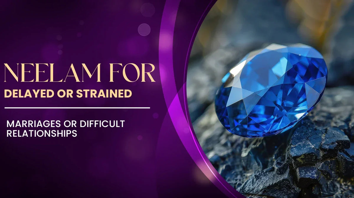 Neelam for Delayed or Strained Marriages or Difficult Relationships