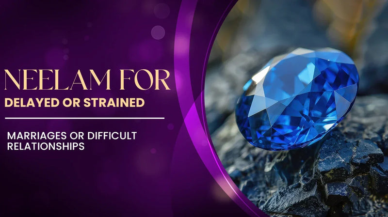 Neelam for Delayed or Strained Marriages or Difficult Relationships