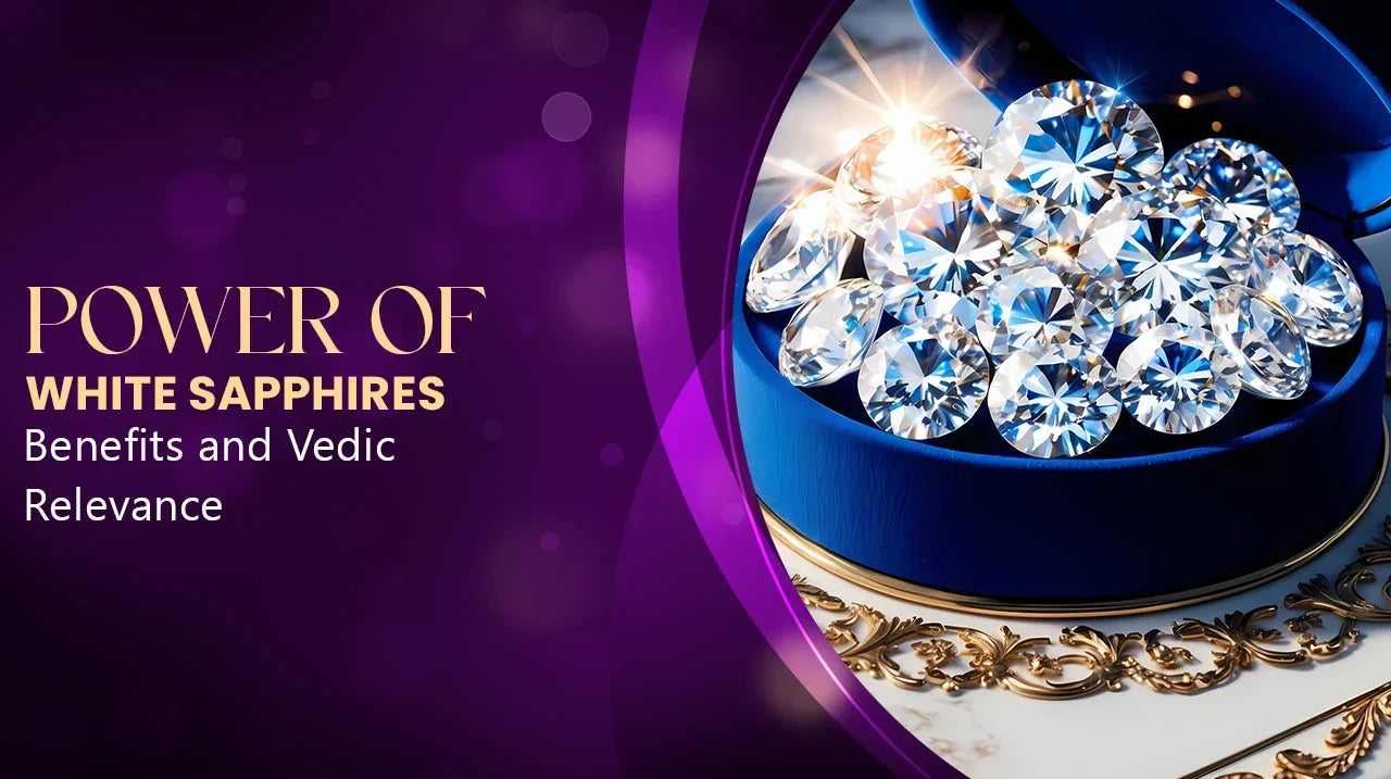 Power of White Sapphires | Benefits and Vedic Relevance