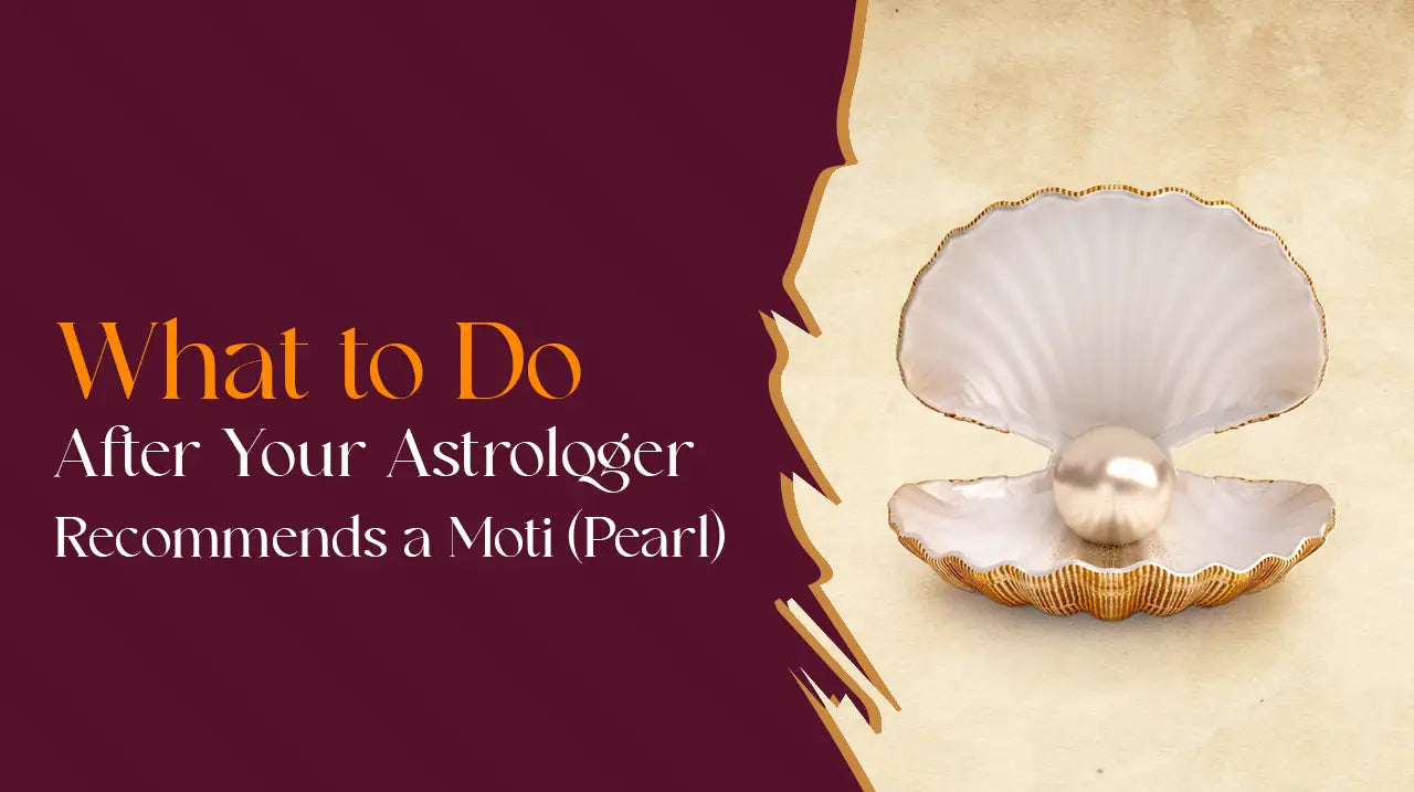 What to Do After Your Astrologer Recommends a Moti (Pearl)