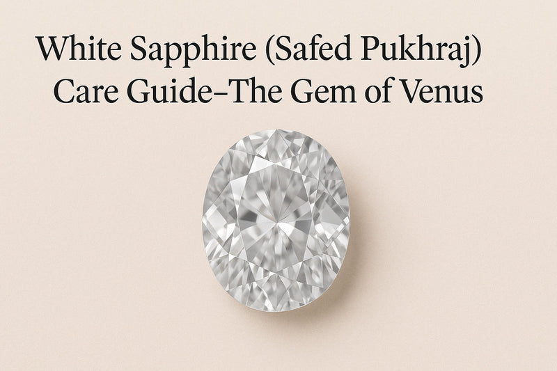 White Sapphire (Safed Pukhraj) Care Guide-The Gem of Venus