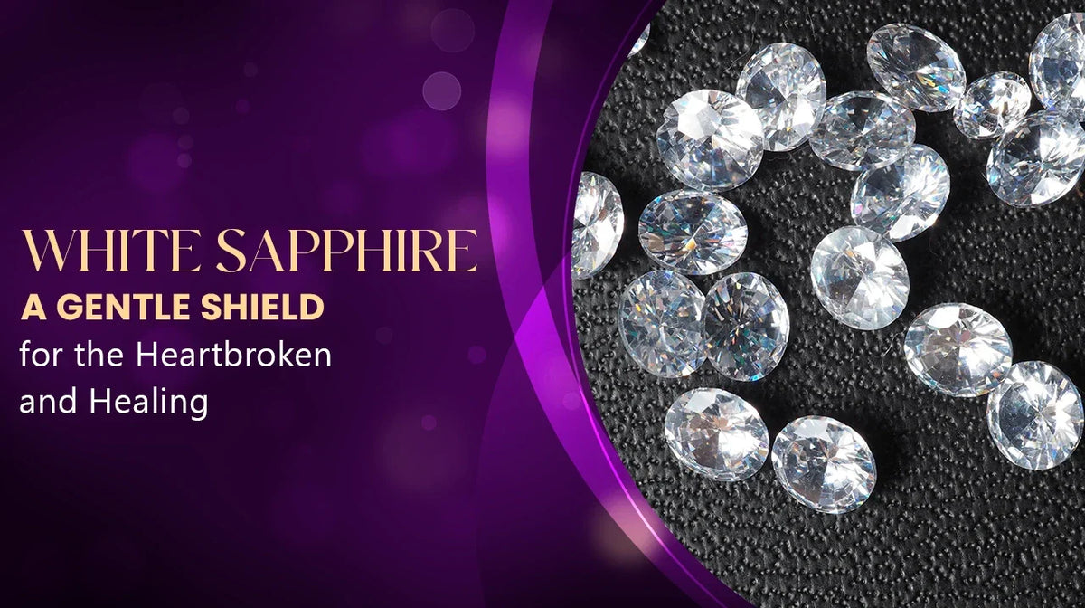 White Sapphire Blog 3: A Gentle Shield for the Heartbroken and Healing