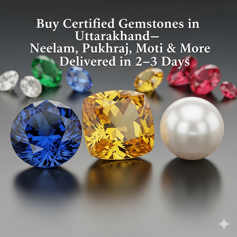 Buy Certified Gemstones in Uttarakhand– Neelam, Pukhraj, Moti & More Delivered in 2–3 Days